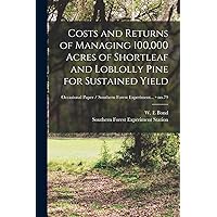Costs and Returns of Managing 100,000 Acres of Shortleaf and Loblolly Pine for Sustained Yield; no.79 Costs and Returns of Managing 100,000 Acres of Shortleaf and Loblolly Pine for Sustained Yield; no.79 Paperback Hardcover