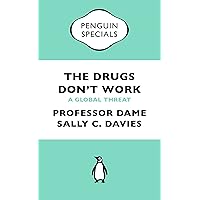 The Drugs Don't Work: A Global Threat (Penguin Specials) The Drugs Don't Work: A Global Threat (Penguin Specials) Kindle Paperback Mass Market Paperback
