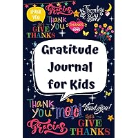 Gratitude Journal for Kids: 12 Weeks, 13 Inspirational Quotes, 22 Gratitude Prompts, 11Weekly Exercises , and More Than 50 Illustrations To Practice Gratitude and Mindfulness