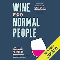 Wine for Normal People: A Guide for Real People Who Like Wine, But Not the Snobbery That Goes with It Wine for Normal People: A Guide for Real People Who Like Wine, But Not the Snobbery That Goes with It Kindle Audible Audiobook Hardcover