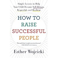 How To Raise Successful People: Simple Lessons to Help Your Child Become Self-Driven, Respectful, and Resilient How To Raise Successful People: Simple Lessons to Help Your Child Become Self-Driven, Respectful, and Resilient Paperback Audible Audiobook Kindle Hardcover Audio CD