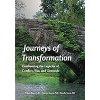Journeys of Transformation: Confronting the Legacies of Conflict, War, and Genocide Journeys of Transformation: Confronting the Legacies of Conflict, War, and Genocide Paperback Kindle Hardcover