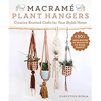 Macramé Plant Hangers: Creative Knotted Crafts for Your Stylish Home Macramé Plant Hangers: Creative Knotted Crafts for Your Stylish Home Paperback Kindle