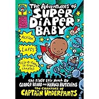 The Adventures of Super Diaper Baby: A Graphic Novel (Super Diaper Baby #1): From the Creator of Captain Underpants The Adventures of Super Diaper Baby: A Graphic Novel (Super Diaper Baby #1): From the Creator of Captain Underpants Hardcover Paperback