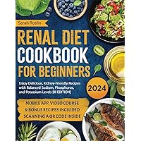 Renal Diet Cookbook for Beginners: Enjoy Delicious, Kidney-Friendly Recipes with Balanced Sodium, Phosphorus, & Potassium Levels [III EDITION] (Medical Cookbooks) Renal Diet Cookbook for Beginners: Enjoy Delicious, Kidney-Friendly Recipes with Balanced Sodium, Phosphorus, & Potassium Levels [III EDITION] (Medical Cookbooks) Paperback Kindle