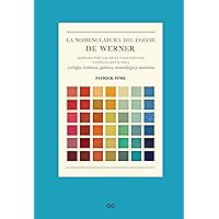 La nomenclatura del color de Werner: Adaptada para las artes y las ciencias, y especialmente para zoología, botánica, química, mineralogía y anatomía (Spanish Edition)