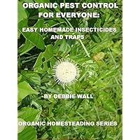 Organic Pest Control for Everyone: Easy Homemade Insecticides and Traps (Organic Homesteading Series Book 1) Organic Pest Control for Everyone: Easy Homemade Insecticides and Traps (Organic Homesteading Series Book 1) Kindle