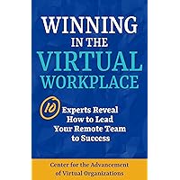 Winning in the Virtual Workplace: 10 Experts Reveal How to Lead Your Remote Team to Success Winning in the Virtual Workplace: 10 Experts Reveal How to Lead Your Remote Team to Success Kindle Paperback