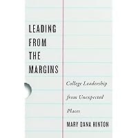 Leading from the Margins: College Leadership from Unexpected Places Leading from the Margins: College Leadership from Unexpected Places Hardcover Kindle