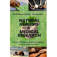 Natural Healing and Medical Research: Learn the Secrets of Natural Medicine Natural Healing and Medical Research: Learn the Secrets of Natural Medicine Paperback Kindle Hardcover