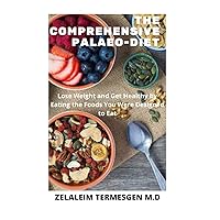 THE COMPREHENSIVE PALAEO-DIET: Lose Weight and Get Healthy by Eating the Foods You Were Designed to Eat THE COMPREHENSIVE PALAEO-DIET: Lose Weight and Get Healthy by Eating the Foods You Were Designed to Eat Paperback Kindle