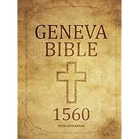 Geneva Bible 1560 Edition With Apocrypha: Old and New Testament. Includes the Complete Collection of All the Texts Rejected
