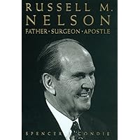 Russell M. Nelson: Father, Surgeon, Apostle Russell M. Nelson: Father, Surgeon, Apostle Paperback Kindle Hardcover