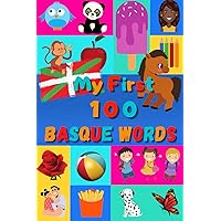 My First 100 Basque Words: Learn Basque for Kids & Toddlers | Wordbook : 100 Nice Pictures with Basque & English Words | Colored Book
