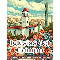 Libro de Colorear Iglesias del Campo: Páginas para colorear serenas arte para adultos y mayores, ideal para la relajación pacífica y la reflexión (Spanish Edition)