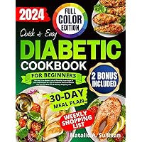 Quick & Easy Diabetic Cookbook for Beginners: Eat Well, Live Better: Lots of Flavorful, Low-Sugar & Low-Carb Recipes for Type 2 Diabetes and Prediabetes. Incl. 30-Day Meal Plan & Weekly Shopping List Quick & Easy Diabetic Cookbook for Beginners: Eat Well, Live Better: Lots of Flavorful, Low-Sugar & Low-Carb Recipes for Type 2 Diabetes and Prediabetes. Incl. 30-Day Meal Plan & Weekly Shopping List Paperback Kindle