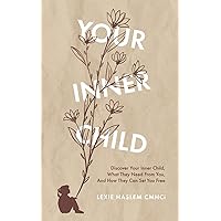 Your Inner Child: Discover your inner child, what they need from you, and how they can set you free Your Inner Child: Discover your inner child, what they need from you, and how they can set you free Paperback Kindle Hardcover