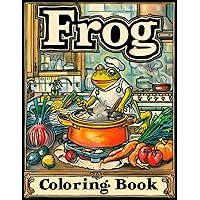 Frog Coloring Book: Chef Frog Coloring Pages For Relaxation and Stress Relief