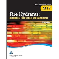Fire Hydrants: Installation, Field Testing, and Maintenance, Fifth Edition (M17): AWWA Manual of Practice (Manual of Water Supply Practices, 17) Fire Hydrants: Installation, Field Testing, and Maintenance, Fifth Edition (M17): AWWA Manual of Practice (Manual of Water Supply Practices, 17) Paperback