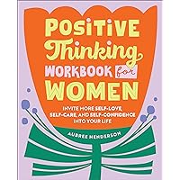 Positive Thinking Workbook for Women: Invite More Self-Love, Self-Care, and Self-Confidence into Your Life Positive Thinking Workbook for Women: Invite More Self-Love, Self-Care, and Self-Confidence into Your Life Kindle Paperback