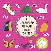 A Malayalam Alphabet Book For Kids: My First Picture Language Learning Gift Book For Bilingual Toddlers, Babies & Children Age 1 - 3: Pronunciation Guide Included