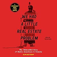 We Had a Little Real Estate Problem: The Unheralded Story of Native Americans in Comedy We Had a Little Real Estate Problem: The Unheralded Story of Native Americans in Comedy Audible Audiobook Paperback Kindle Hardcover Audio CD