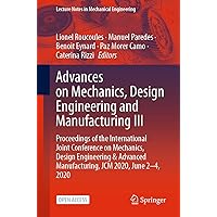 Advances on Mechanics, Design Engineering and Manufacturing III: Proceedings of the International Joint Conference on Mechanics, Design Engineering & Advanced ... (Lecture Notes in Mechanical Engineering) Advances on Mechanics, Design Engineering and Manufacturing III: Proceedings of the International Joint Conference on Mechanics, Design Engineering & Advanced ... (Lecture Notes in Mechanical Engineering) Kindle Paperback
