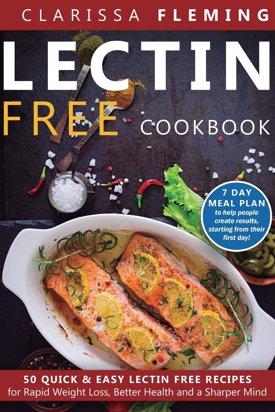 Lectin Free Cookbook: 50 Quick & Easy Lectin Free Recipes for Rapid Weight Loss, Better Health and a Sharper Mind (7 Day Meal Plan To Help People ... From Their First Day) (Plant Paradox)