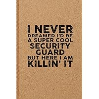 Funny Security Guard Gifts: 6x9 inches 108 Lined pages Funny Notebook | Ruled Unique Diary | Sarcastic Humor Journal for Men & Women | Secret Santa Gag for Christmas | Appreciation Gift