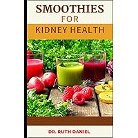 SMOOTHIES FOR KIDNEY HEALTH: Discover Several Delicious And Easy to make Smoothies Recipes for kidney health. SMOOTHIES FOR KIDNEY HEALTH: Discover Several Delicious And Easy to make Smoothies Recipes for kidney health. Hardcover Paperback