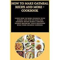 How to Make Oatmeal Recipe And More - Cookbook: Learn how to make oatmeal with almost any type of oats! This oatmeal recipe makes a creamy, hearty ... that's delicious with your favorite toppings.
