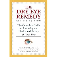 The Dry Eye Remedy, Revised Edition: The Complete Guide to Restoring the Health and Beauty of Your Eyes The Dry Eye Remedy, Revised Edition: The Complete Guide to Restoring the Health and Beauty of Your Eyes Paperback Kindle