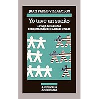 Yo tuve un sueño: El Viaje de los Ninos Centroamericanos A Estados Unidos (CRÓNICAS nº 118) (Spanish Edition) Yo tuve un sueño: El Viaje de los Ninos Centroamericanos A Estados Unidos (CRÓNICAS nº 118) (Spanish Edition) Kindle Paperback