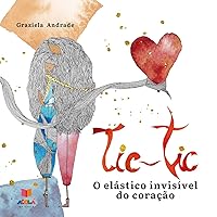 Tic-Tic: o elástico invisível do coração (coletivoacola23) (Portuguese Edition) Tic-Tic: o elástico invisível do coração (coletivoacola23) (Portuguese Edition) Kindle Paperback