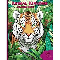 Animal Kingdom Coloring Book: The Amazing Animal Kingdom Coloring Book for Kids Age 8-12 Animal Kingdom Coloring Book: The Amazing Animal Kingdom Coloring Book for Kids Age 8-12 Paperback