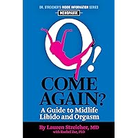 Come Again? : A Guide to Midlife Libido and Orgasm (Dr. Streicher's Inside Information)