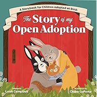 The Story of My Open Adoption: A Storybook for Children Adopted at Birth The Story of My Open Adoption: A Storybook for Children Adopted at Birth Paperback Kindle