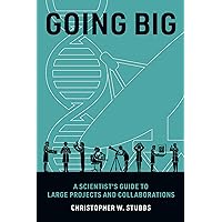 Going Big: A Scientist's Guide to Large Projects and Collaborations Going Big: A Scientist's Guide to Large Projects and Collaborations Paperback Kindle
