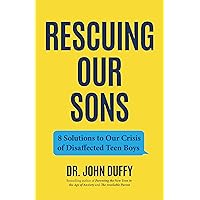 Rescuing Our Sons: 8 Solutions to Our Crisis of Disaffected Teen Boys (A Psychologist's Roadmap) Rescuing Our Sons: 8 Solutions to Our Crisis of Disaffected Teen Boys (A Psychologist's Roadmap) Paperback Kindle Audible Audiobook Audio CD