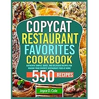 Copycat Restaurant Favorites Cookbook: Authentic Simple, Quick, and Delicious Recipes for Making Your Favorite Restaurant Food at Home Copycat Restaurant Favorites Cookbook: Authentic Simple, Quick, and Delicious Recipes for Making Your Favorite Restaurant Food at Home Paperback Kindle