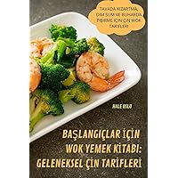 BaŞlangiçlar İçİn Wok Yemek Kİtabi: Geleneksel Çİn Tarİflerİ (Turkish Edition)
