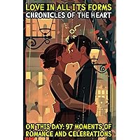 Love in All Its Forms: Chronicles of the Heart: On this day: 97 moments of Romance and Celebrations