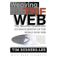 Weaving the Web: The Original Design and Ultimate Destiny of the World Wide Web Weaving the Web: The Original Design and Ultimate Destiny of the World Wide Web Paperback Audible Audiobook Kindle Hardcover Audio, Cassette