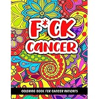 Fuck Cancer | Adult Coloring Book for Cancer Patients. Cancer sucks. Coloring book with motivational phrases for cancer patients and survivors.: ... by a pancreatic cancer patient. 8.5 x 11 inch Fuck Cancer | Adult Coloring Book for Cancer Patients. Cancer sucks. Coloring book with motivational phrases for cancer patients and survivors.: ... by a pancreatic cancer patient. 8.5 x 11 inch Paperback
