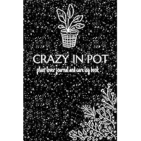 Crazy in pot Plant lover Journal and care log book: Funny gift for plant lovers. care log book to keep track of housplant details.