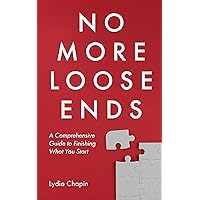 No More Loose Ends: A Comprehensive Guide to Finishing What You Start No More Loose Ends: A Comprehensive Guide to Finishing What You Start Kindle Paperback Hardcover