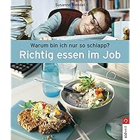 Richtig essen im Job: Warum bin ich nur so schlapp? (German Edition) Richtig essen im Job: Warum bin ich nur so schlapp? (German Edition) Kindle Paperback