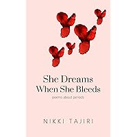 She Dreams When She Bleeds: Poems About Periods She Dreams When She Bleeds: Poems About Periods Kindle Paperback