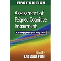 Assessment of Feigned Cognitive Impairment: A Neuropsychological Perspective Assessment of Feigned Cognitive Impairment: A Neuropsychological Perspective Hardcover