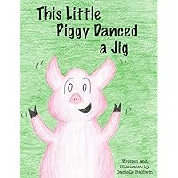 This Little Piggy Danced a Jig (Fractured Nursery Rhymes) This Little Piggy Danced a Jig (Fractured Nursery Rhymes) Paperback Kindle